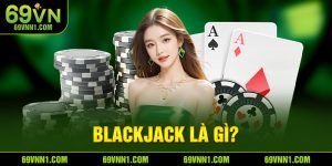 Blackjack là gì?